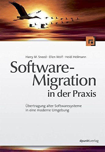 Softwaremigration in der Praxis: Übertragung alter Softwaresysteme in eine moderne Umgebung Computer Science
