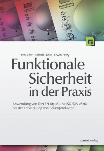 Funktionale Sicherheit in der Praxis: Anwendung von DIN EN 61508 und ISO/DIS 26262 bei der Entwicklung von Serienprodukten Computer Science