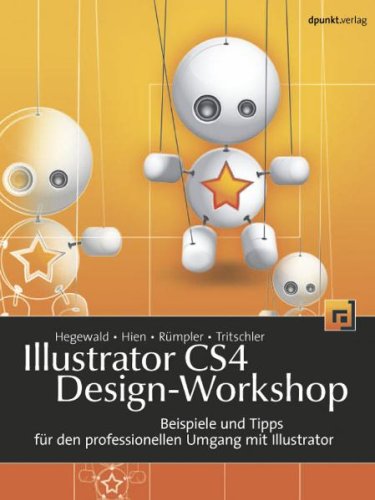 Illustrator CS4 Design-Workshop: Beispiele und Tipps für den professionellen Umgang mit Illustrator Computer Science