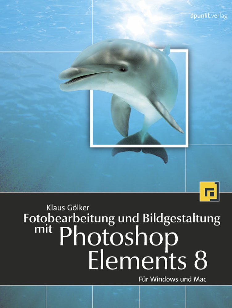 Fotobearbeitung und Bildgestaltung mit Photoshop Elements 8: Für Windows und Mac Computer Science