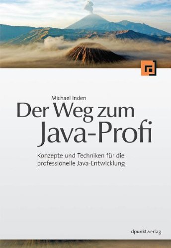 Der Weg zum Java-Profi: Konzepte und Techniken für die professionelle Java-Entwicklung Computer Science Books