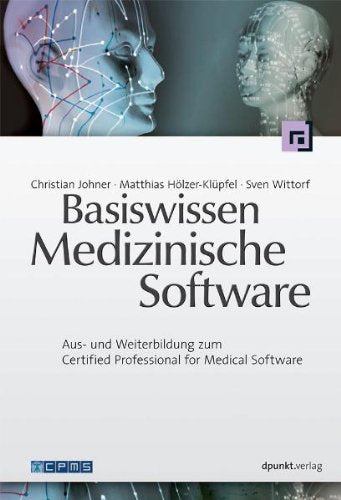 Basiswissen Medizinische Software: Aus- und Weiterbildung zum Certified Professional for Medical Software Computer Science