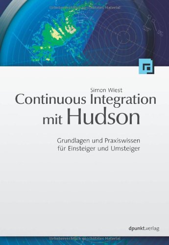 Continuous Integration mit Hudson/Jenkins: Grundlagen und Praxiswissen für Einsteiger und Umsteiger Computer Science