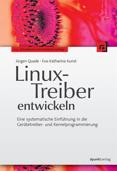 Linux-Treiber entwickeln: Eine systematische Einführung in die Gerätetreiber- und Kernelprogrammierung Computer Science