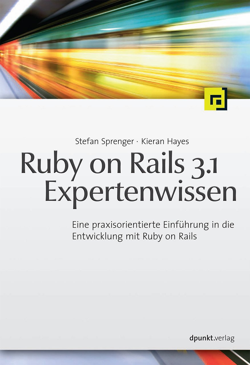 Ruby on Rails 3.1 Expertenwissen: Eine praxisorientierte Einführung in die Entwicklung mit Ruby on Rails Computer Science
