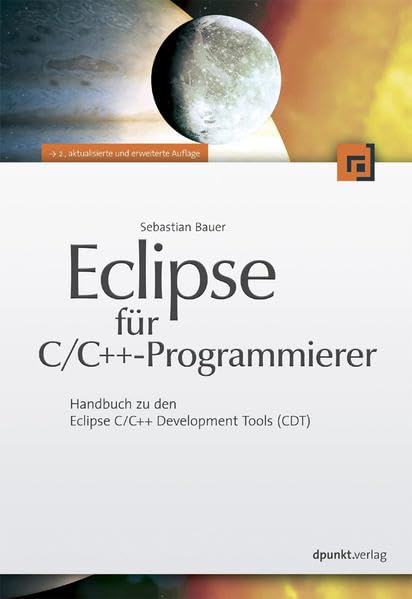 Eclipse für C/C++-Programmierer: Handbuch zu den Eclipse C/C++ Development Tools (CDT) Computer Science
