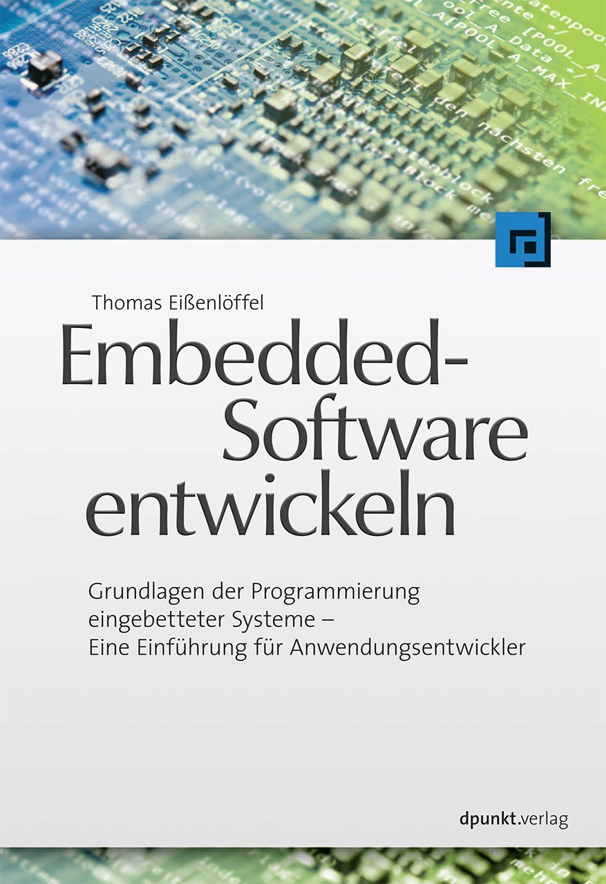 Embedded-Software entwickeln: Grundlagen der Programmierung eingebetteter Systeme - Eine Einführung für Anwendungsentwickler Computer Science