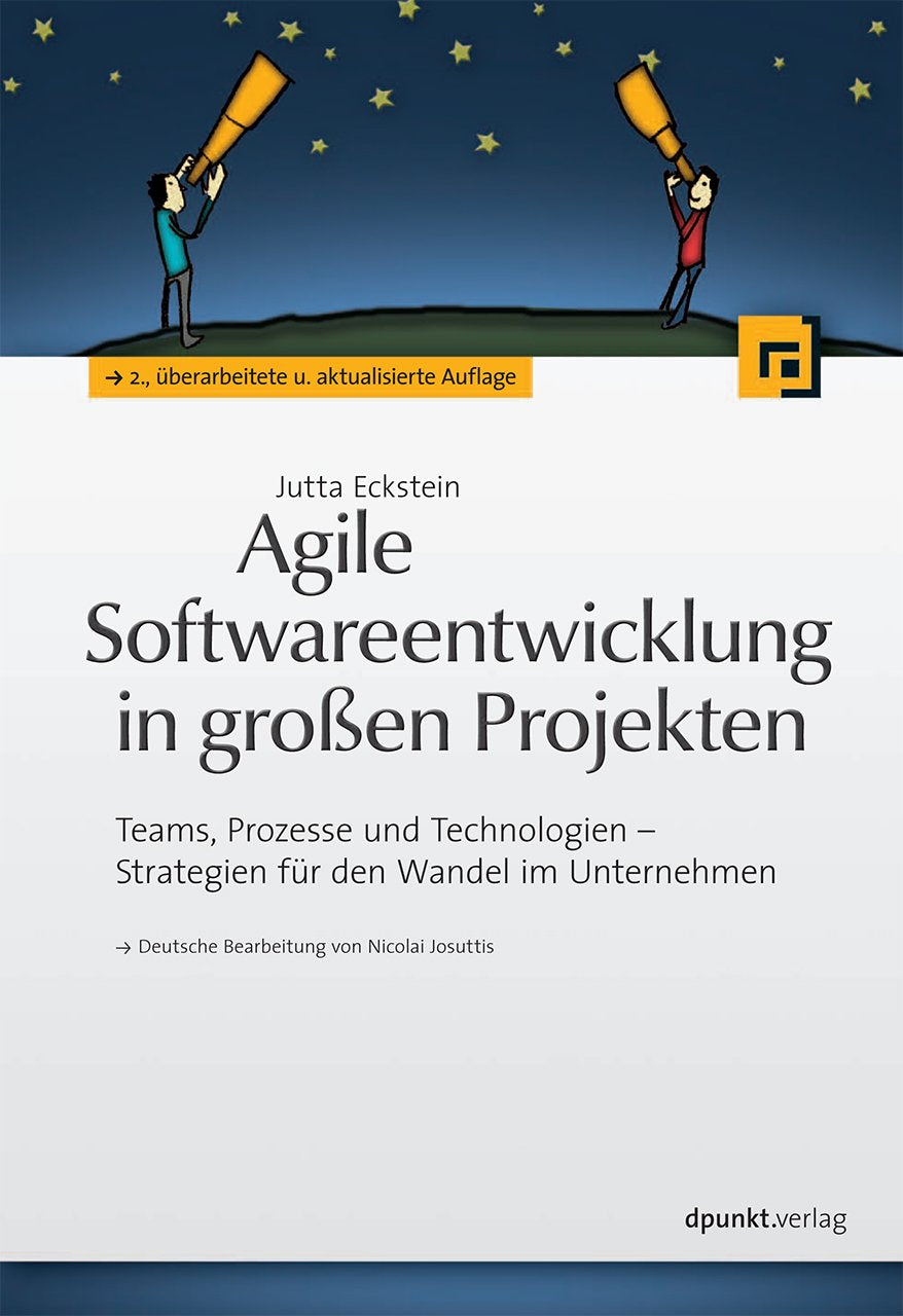 Agile Softwareentwicklung in großen Projekten: Teams, Prozesse und Technologien - Strategien für den Wandel im Unternehmen Computer Science