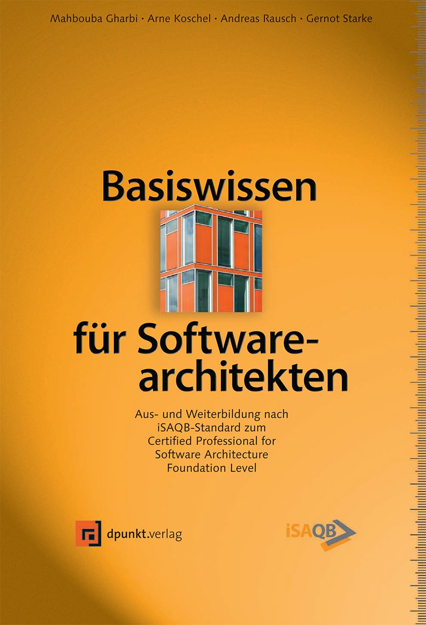 Basiswissen für Software-Architekten: Aus- und Weiterbildung nach iSAQB-Standard zum Certified Professional for Software Architecture - Foundation Level Computer Science