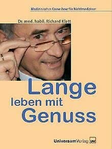 Lange Leben mit Genuss: Wie Sie gesund, leistungsfähig und attraktiv bleiben. Ein medizinischer Ratgeber (Arbeit und Gesundheit Bibliothek) Health, Nutrition & Fitness