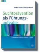 Suchtprävention als Führungsaufgabe: Lösungsorientierte Strategien für den Betrieb (PraxisReihe Arbeit - Gesundheit - Umwelt) Law