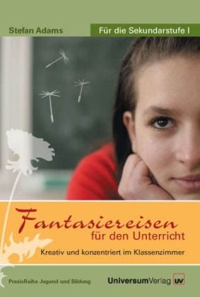 Fantasiereisen für den Unterricht,1 Audio-CD: Kreativ und konzentriert im Klassenzimmer. Für die Sekundarstufe I Books