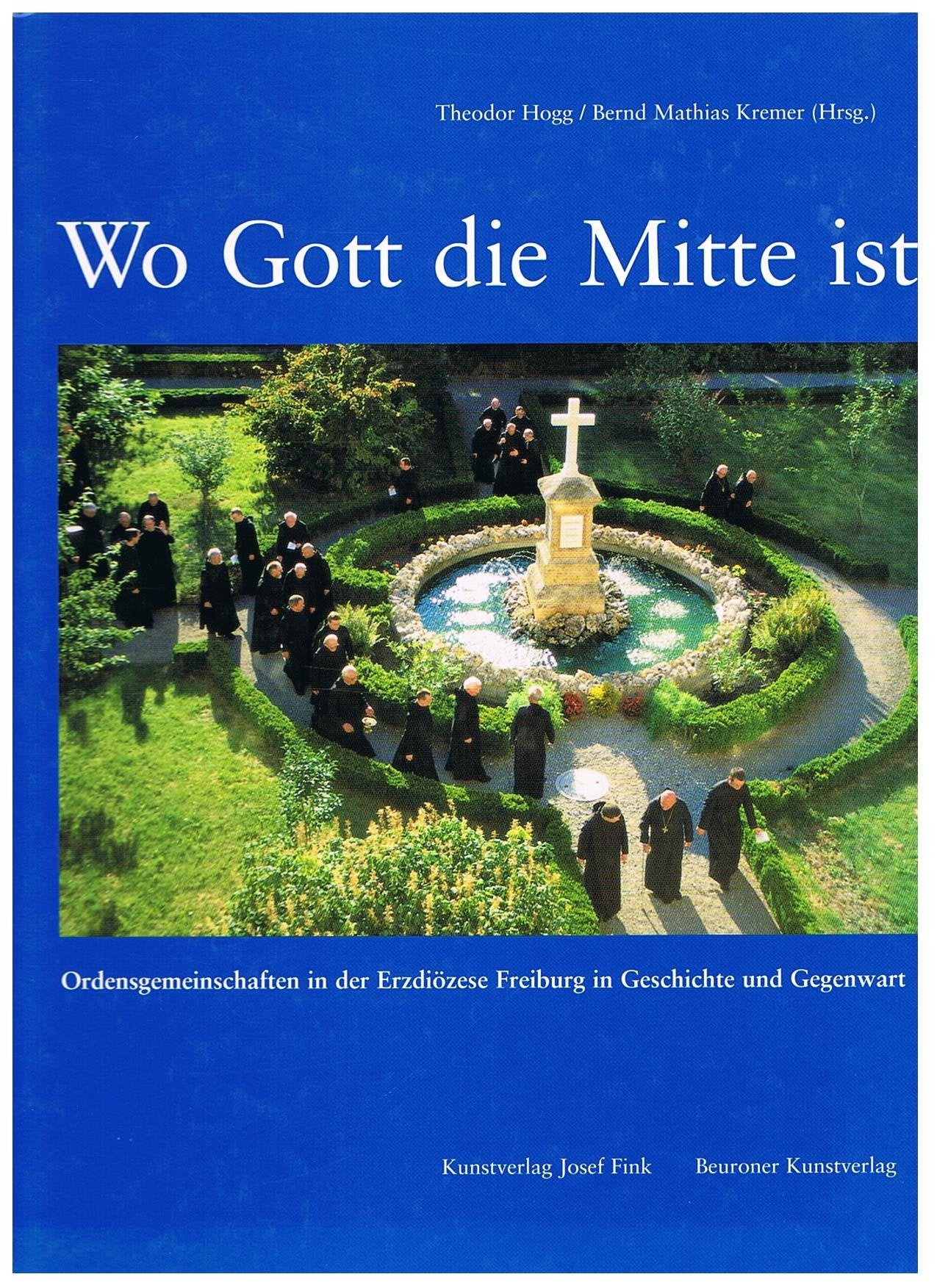 Wo Gott die Mitte ist: Klösterliche Gemeinschaften in der Erzdiözese Freiburg in Geschichte und Gegenwart: Ordensgemeinschaften in der Erzdiözese ... Erzbischof Oskar Saier z. 70. Geburtstag Religion & Esotericism