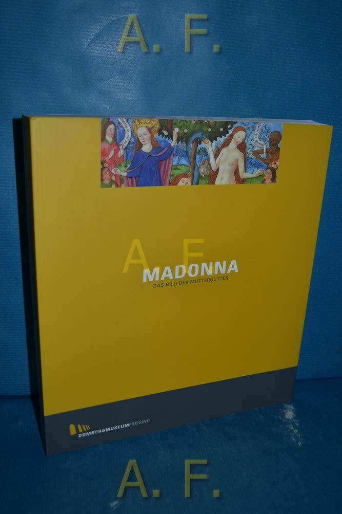 Madonna - Das Bild der Muttergottes: Katalog zur gleichnamigen Ausstellung im Diözesanmuseum Freising, 2003 Film, Art & Culture