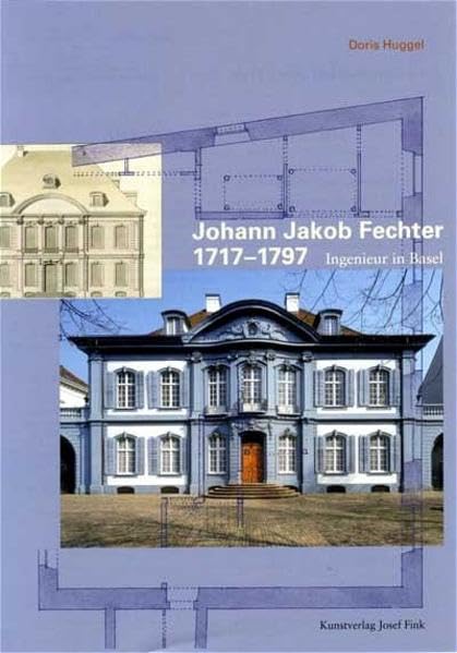 Johann Jacob Fechter 1717-1797 Ingenieur in Basel Architecture