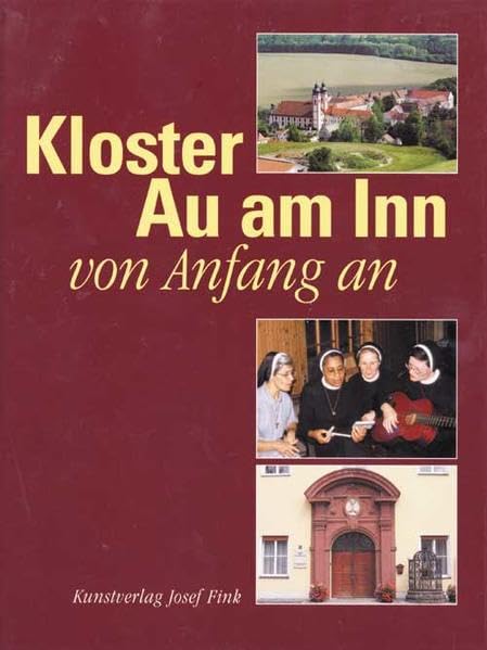 Kloster Au am Inn - von Anfang an: Von Anfang an. Hrsg. anläßlich des 150-jährigen Gründungsjubiläums der Kongregation der Franziskanerinnen von Au am Inn am 2. Mai 2004 Architecture