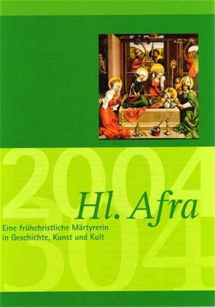 Jahrbuch des Vereins für Augsburger Bistumsgeschichte / Hl. Afra - Eine frühchristliche Märtyrerin in Geschichte, Kunst und Kult: Eine frühchristliche ... im Diözesanmuseum St. Afra, Augsburg Memories