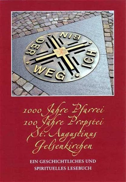 1000 Jahre Pfarrei, 100 Jahre Propstei, St. Augustinus Gelsenkirchen: Ein geschichtliches und spirituelles Lesebuch Politics & History