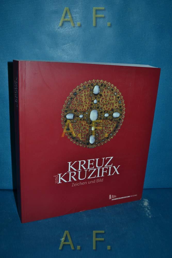 Kreuz und Kruzifix: Zeichen und Bild: Katalog zur Ausstellung im Diözesanmuseum Freising, 2005 Film, Art & Culture