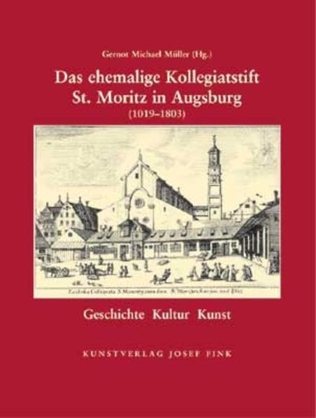 Das ehemalige Kollegiatsstift St. Moritz in Augsburg (1019–1803): Geschichte, Liturgie, Kunst: Geschichte, Kultur, Kunst Architecture