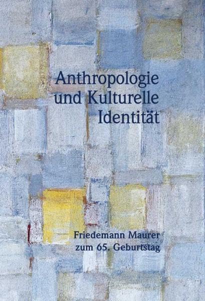 Anthropologie und Kulturelle Identität: Friedemann Maurer zum 65. Geburtstag Social Sciences