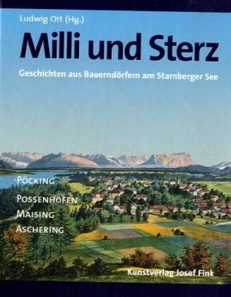 Milli und Sterz: Geschichten aus Bauerndörfern am Starnberger See (Pöcking, Possenhofen, Aschering und Maising) Politics & History