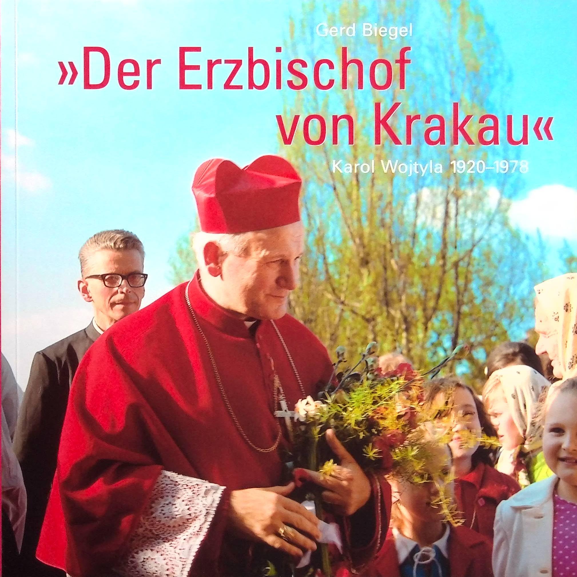 Der Erzbischof von Krakau: Karol Wojtyla 1920–1978. Henry Maitek auf den Spuren von Papst Johannes Paul II. Memories