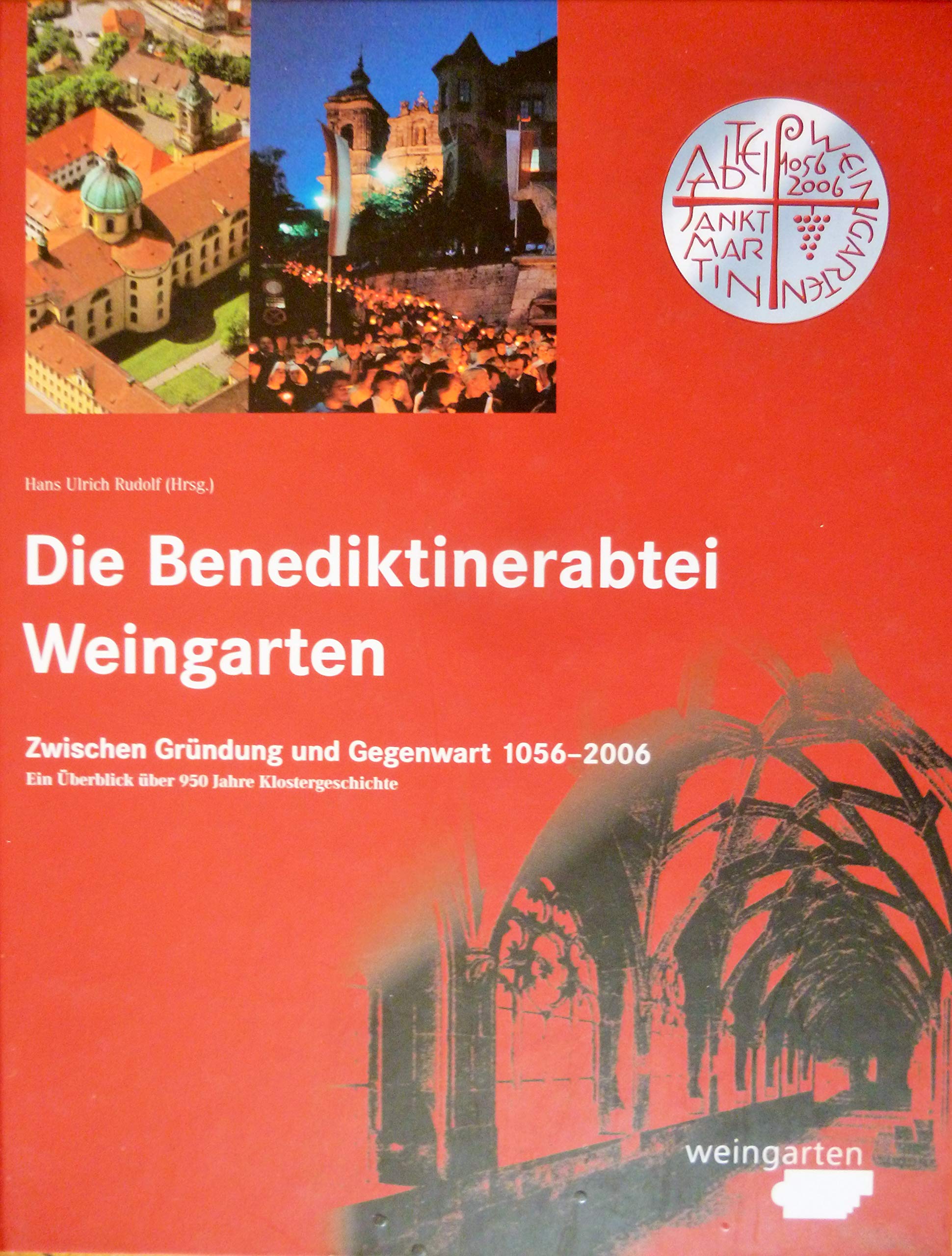 Die Benediktinerabtei Weingarten zwischen Gründung und Gegenwart: Ein Überblick über 950 Jahre Klostergeschichte 1056–2006 Politics & History