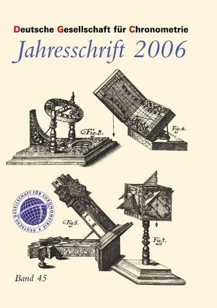 Jahresschriften der Deutschen Gesellschaft für Chronometrie / Jahresschrift 2006 der Deutschen Gesellschaft für Chronometrie: BD 45 book