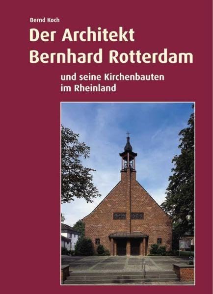 Der Architekt Bernhard Rotterdam und seine Kirchenbauten im Rheinland Architecture