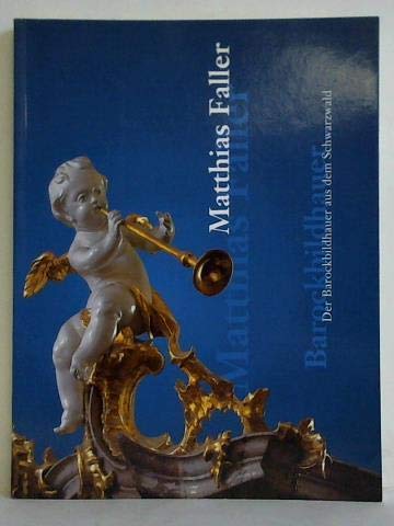 Matthias Faller - Der Barockbildhauer aus dem Schwarzwald: Katalog zur Ausstellung im Kloster Museum St. Märgen, 2007 Film, Art & Culture