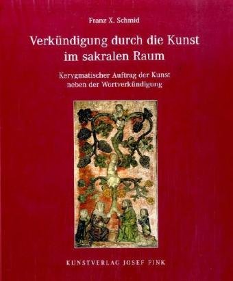 Verkündigung durch die Kunst im Sakralen Raum: Kerygmatischer Auftrag der Kunst neben der Wortverkündigung Film, Art & Culture