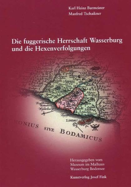 Die fuggerische Herrschaft Wasserburg und die Hexenverfolgungen: Anläßlich der Ausstellung im Museum im Malhaus Wasserburg, Bodensee. Herausgegeben vom Museum im Malhaus Wasserburg, Bodensee Politics & History