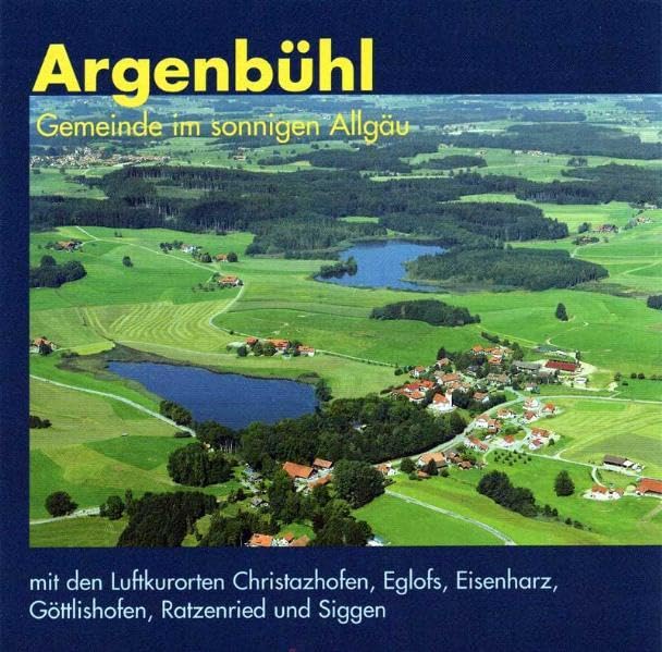 Argenbühl - Gemeinde im sonnigen Allgäu: mit den Luftkurorten Eisenharz, Göttlishofen, Ratzenried und SiggenChristazhofen, Eglofs, book