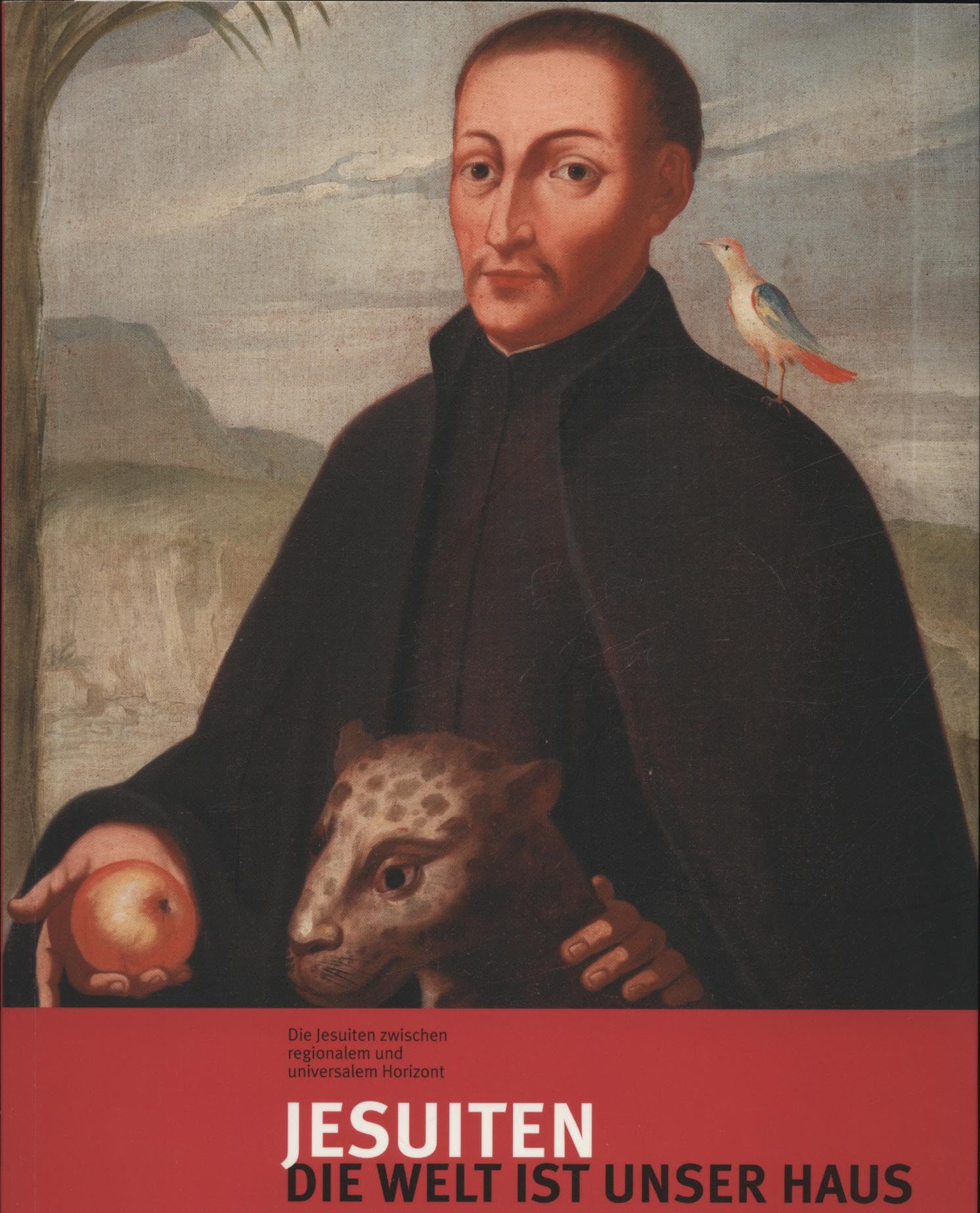 Jesuiten. Die Welt ist unser Haus: Die Jesuiten zwischen regionalem und universalem Horizont Religion & Esotericism
