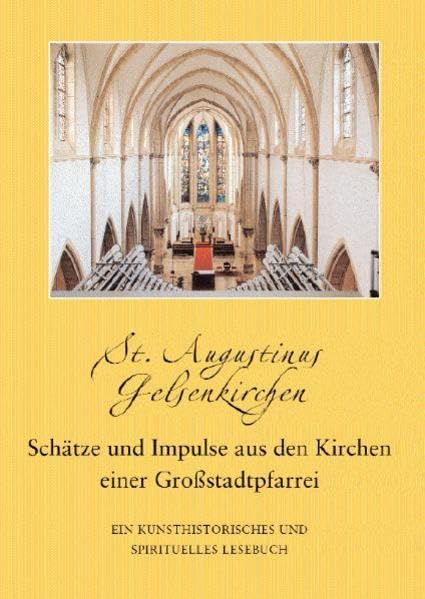 St. Augustinus Gelsenkirchen. Schätze und Impulse aus den Kirchen einer Großstadtpfarrei: Ein kunsthistorisches und spirituelles Lesebuch Religion & Esotericism