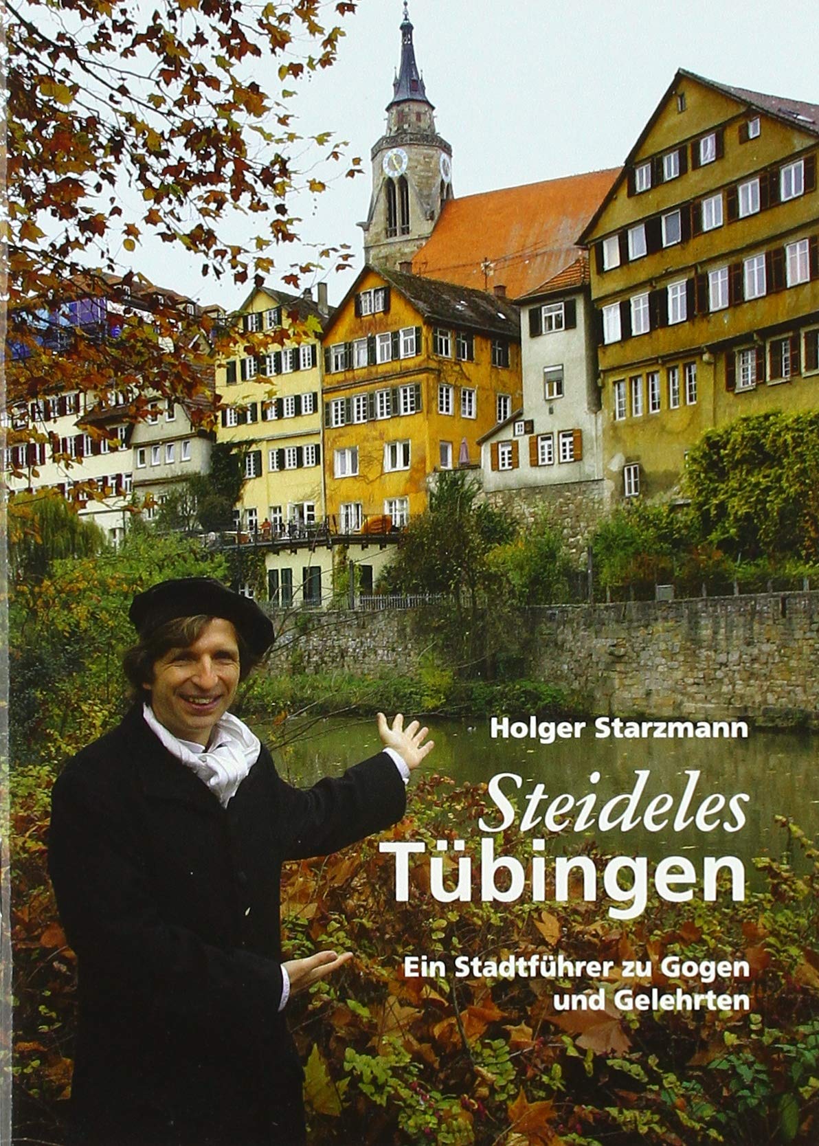 Steideles Tübingen: Ein Stadtführer zu Gogen und Gelehrten Politics & History