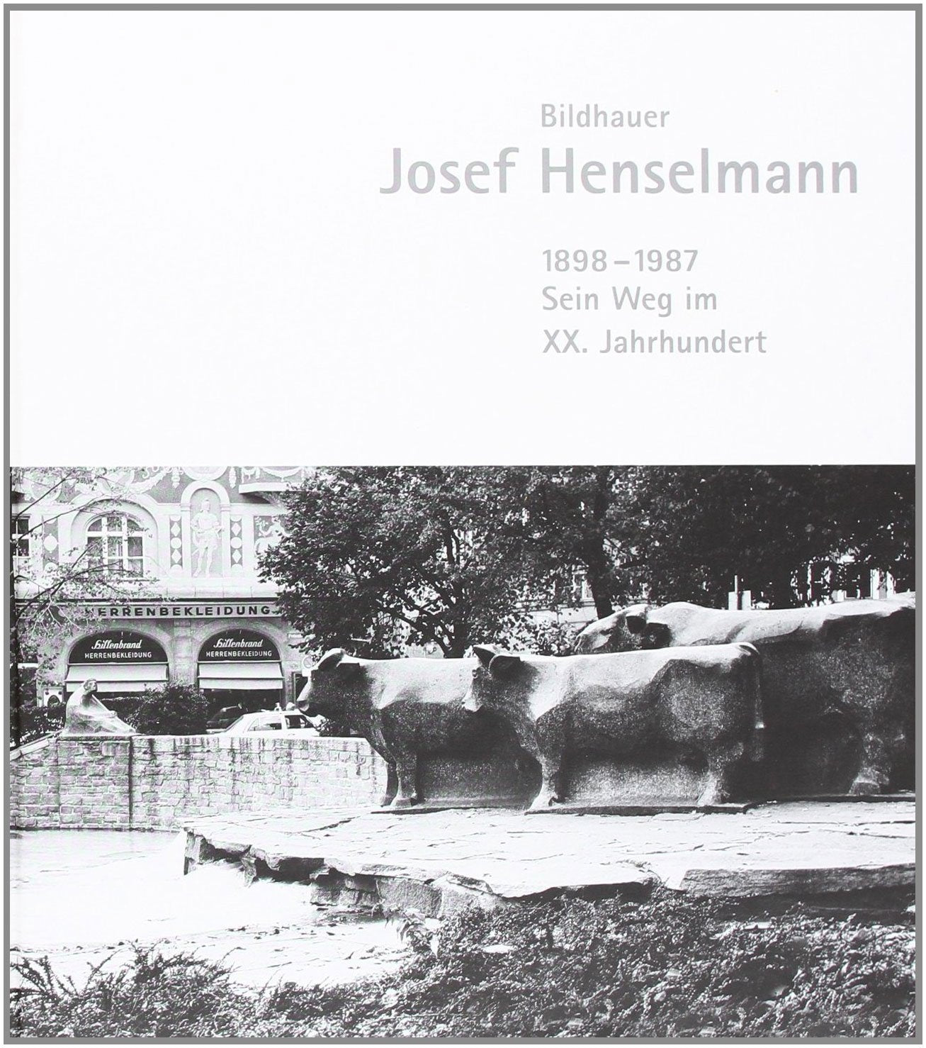 Bildhauer Josef Henselmann 1898-1987: Sein Weg im XX. Jahrhundert book
