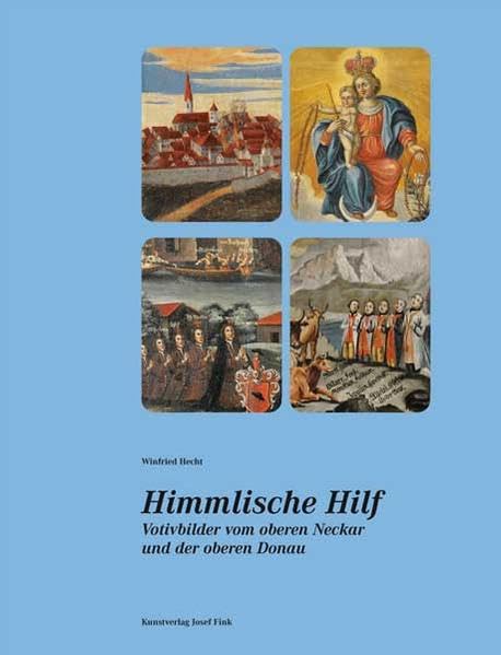 Himmlische Hilf. Votivbilder vom oberen Neckar und der oberen Donau Religion & Esotericism