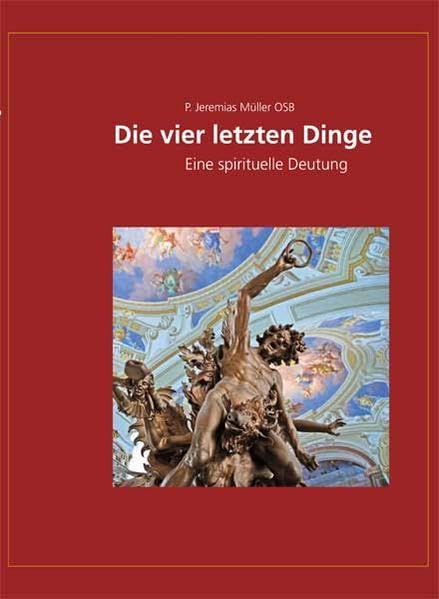 Die vier letzten Dinge: Eine spirituelle Deutung Religion & Esotericism