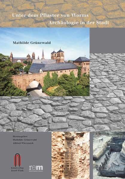 Unter dem Pflaster von Worms: Archäologie in der Stadt Natural Sciences