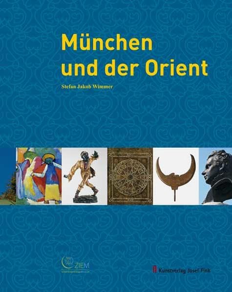 München und der Orient: Mit e. Geleitw. v. Christian Ude Politics & History