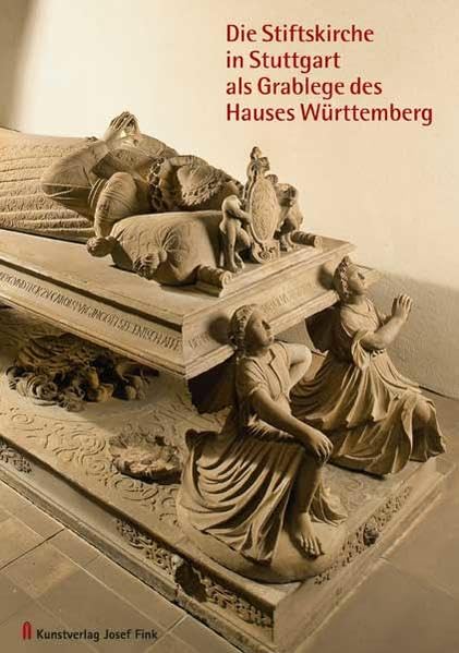 Die Stiftskirche in Stuttgart als Grablege des Hauses Württemberg Politics & History