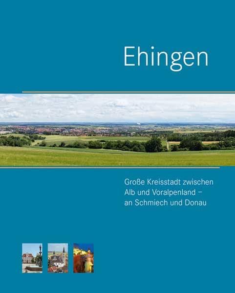 Ehingen. Große Kreisstadt zwischen Alb und Voralpenland – an Schmiech und Donau Politics & History