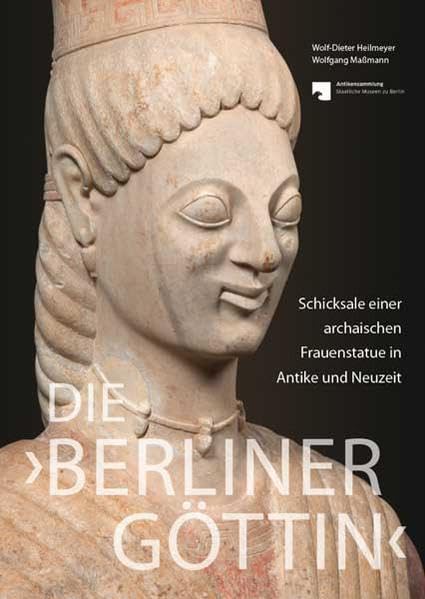 Die 'Berliner Göttin' – Schicksale einer archaischen Frauenstatue in Antike und Neuzeit Film, Art & Culture