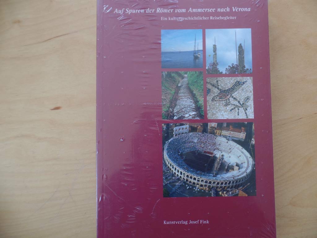 Auf Spuren der Römer vom Ammersee nach Verona – Ein kulturgeschichtlicher Reisebegleiter Politics & History