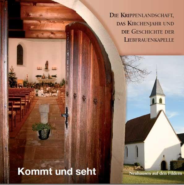 Kommt und seht – Die Krippenlandschaft, das Kirchenjahr und die Geschichte der Liebfrauenkapelle Neuhausen auf den Fildern Architecture