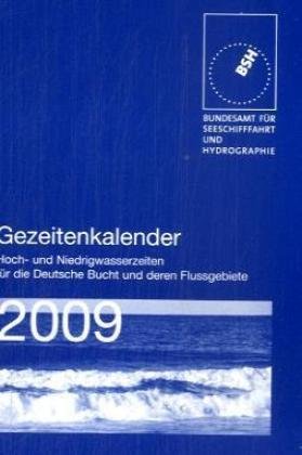 Gezeitenkalender 2009: Hoch- und Niedrigwasserzeiten für die Deutsche Bucht und deren Flussgebiete: Hoch- und Niedrigwasserzeiten für die Deutsche ... f. Seeschiffahrt u. Hydrographie (BSH) Business & Technology
