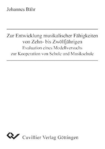 Zur Entwicklung musikalischer Fähigkeiten von Zehn- bis Zwölfjährigen - Evaluation eines Modellversuchs zur Kooperation von Schule und Musikschule Professional & Reference Books