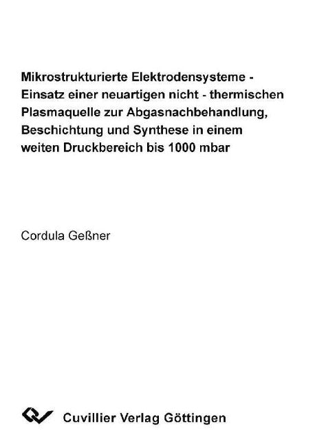 Mikrostrukturierte Elektrodensysteme - Einsatz einer neuartigen nicht - thermischen Plasmaquelle zur Abgasnachbehandlung, Beschichtung und Synthese in einem weiten Druckbereich bis 1000 mbar Business & Technology